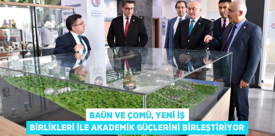 BAÜN VE ÇOMÜ, YENİ İŞ BİRLİKLERİ İLE AKADEMİK GÜÇLERİNİ BİRLEŞTİRİYOR