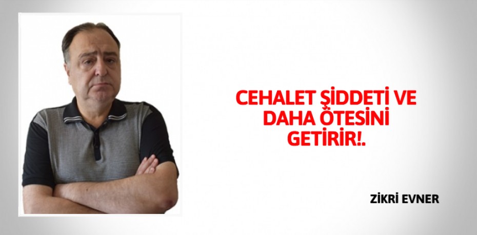 CEHALET ŞİDDETİ VE DAHA ÖTESİNİ GETİRİR!.