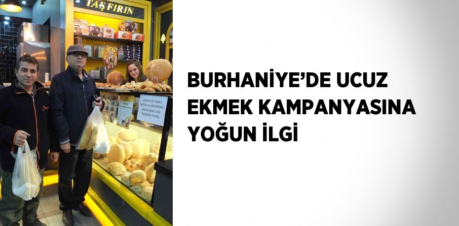 BURHANİYE’DE UCUZ EKMEK KAMPANYASINA YOĞUN İLGİ