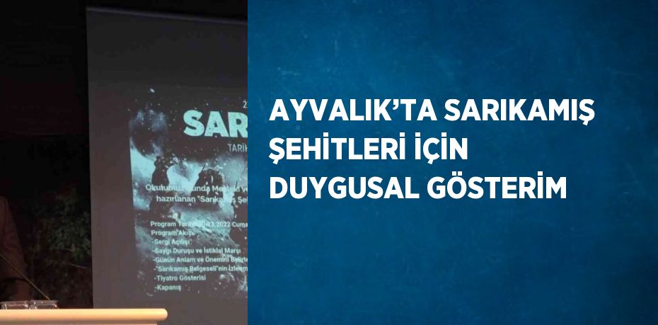 AYVALIK’TA SARIKAMIŞ ŞEHİTLERİ İÇİN DUYGUSAL GÖSTERİM