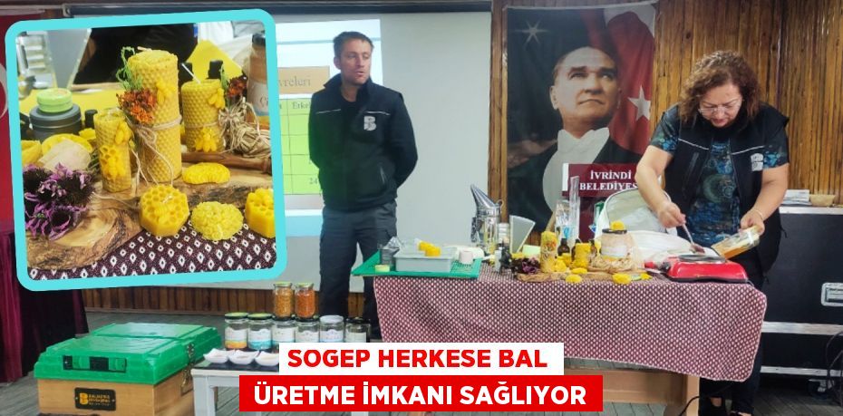 SOGEP HERKESE BAL  ÜRETME İMKANI SAĞLIYOR