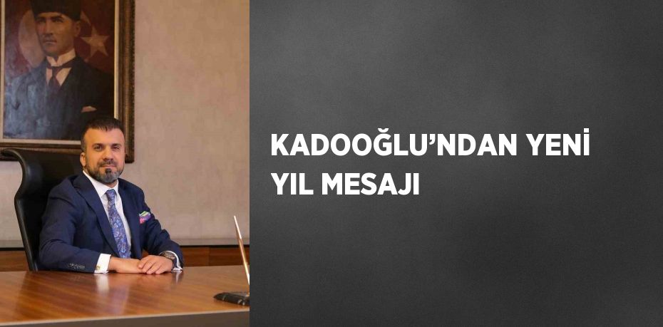 KADOOĞLU’NDAN YENİ YIL MESAJI