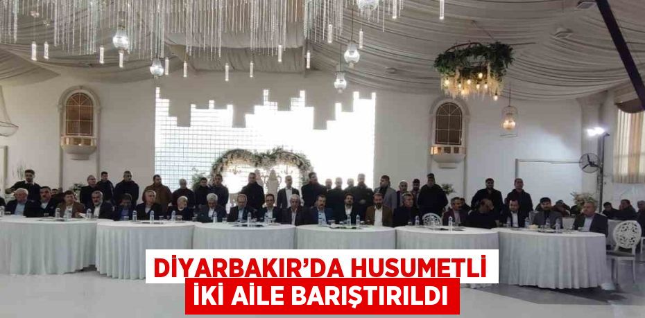 DİYARBAKIR’DA HUSUMETLİ İKİ AİLE BARIŞTIRILDI