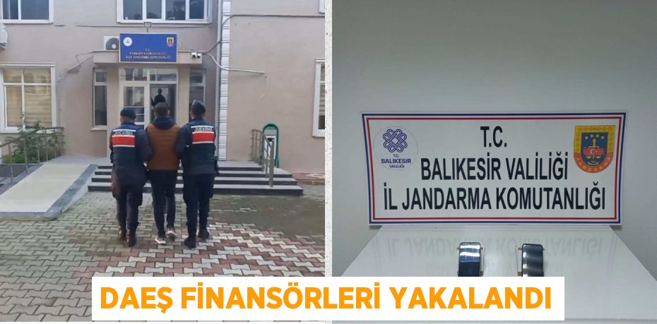 DAEŞ FİNANSÖRLERİ YAKALANDI