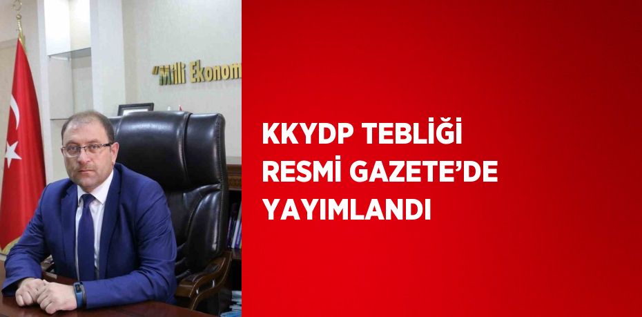 KKYDP TEBLİĞİ RESMİ GAZETE’DE YAYIMLANDI