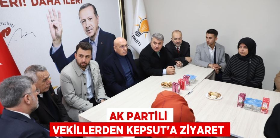 AK PARTİLİ VEKİLLERDEN KEPSUT’A ZİYARET