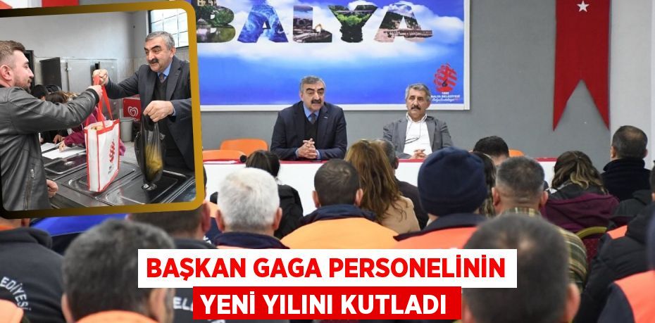 BAŞKAN GAGA PERSONELİNİN YENİ YILINI KUTLADI