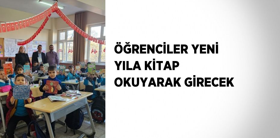 ÖĞRENCİLER YENİ YILA KİTAP OKUYARAK GİRECEK