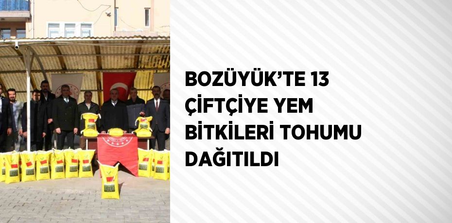 BOZÜYÜK’TE 13 ÇİFTÇİYE YEM BİTKİLERİ TOHUMU DAĞITILDI