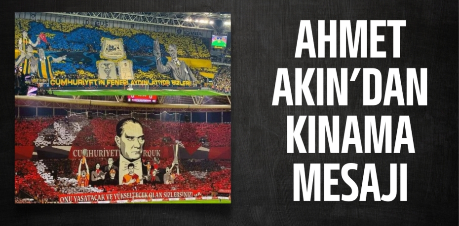 AHMET AKIN’DAN KINAMA MESAJI