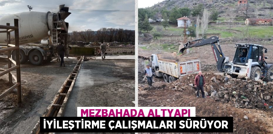 MEZBAHADA ALTYAPI İYİLEŞTİRME ÇALIŞMALARI SÜRÜYOR