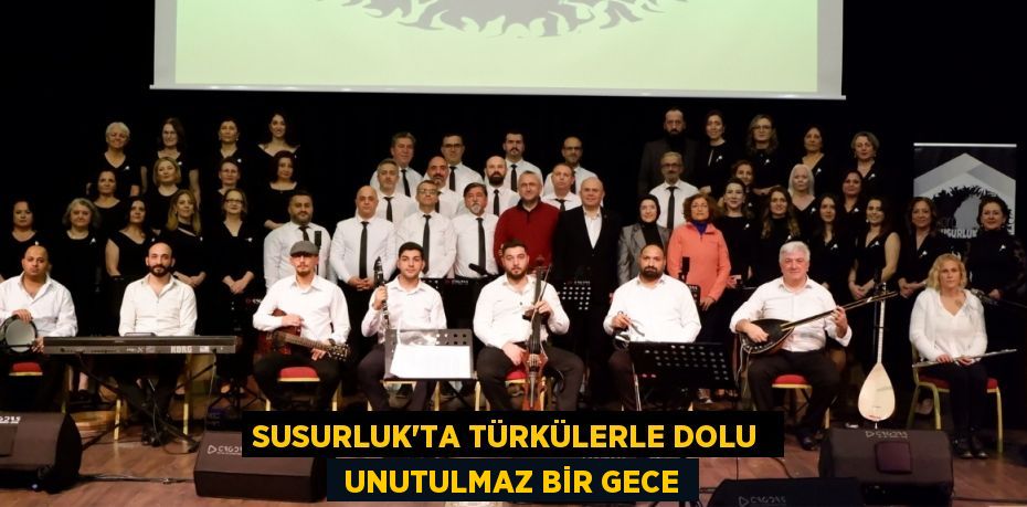 SUSURLUK'TA TÜRKÜLERLE DOLU   UNUTULMAZ BİR GECE