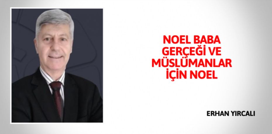 NOEL BABA GERÇEĞİ VE MÜSLÜMANLAR İÇİN NOEL