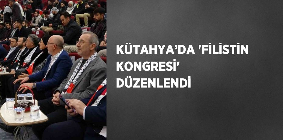 KÜTAHYA’DA 'FİLİSTİN KONGRESİ' DÜZENLENDİ