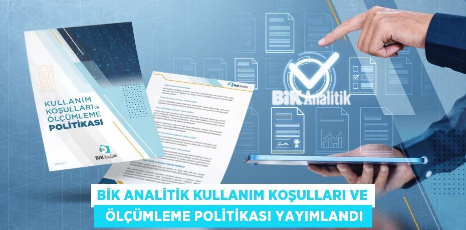 BİK ANALİTİK KULLANIM KOŞULLARI VE   ÖLÇÜMLEME POLİTİKASI YAYIMLANDI