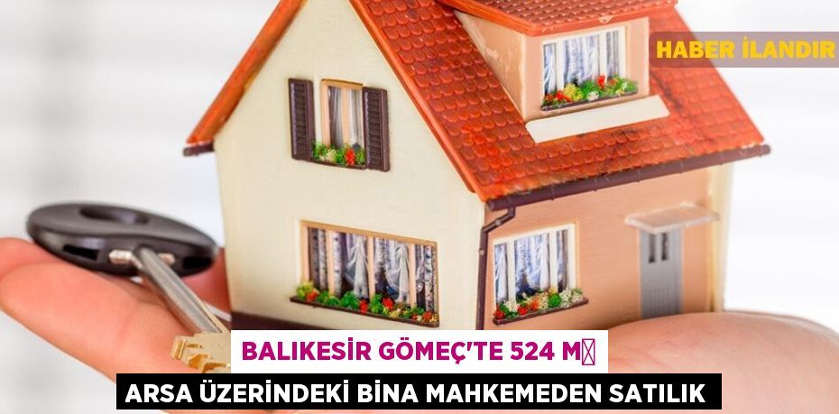 Balıkesir Gömeç'te 524 m² arsa üzerindeki bina mahkemeden satılık