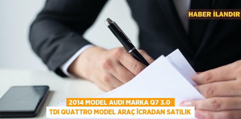 2014 model AUDI marka Q7 3.0 TDI QUATTRO model araç icradan satılık