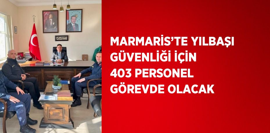 MARMARİS’TE YILBAŞI GÜVENLİĞİ İÇİN 403 PERSONEL GÖREVDE OLACAK