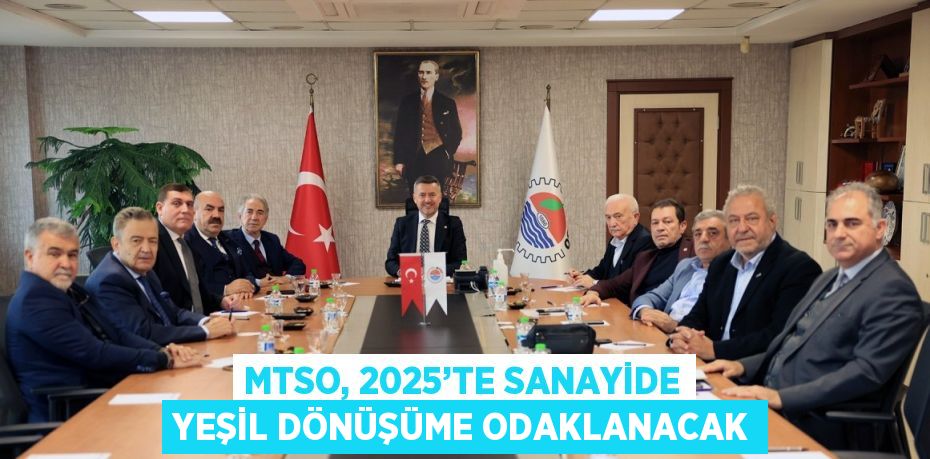 MTSO, 2025’TE SANAYİDE YEŞİL DÖNÜŞÜME ODAKLANACAK