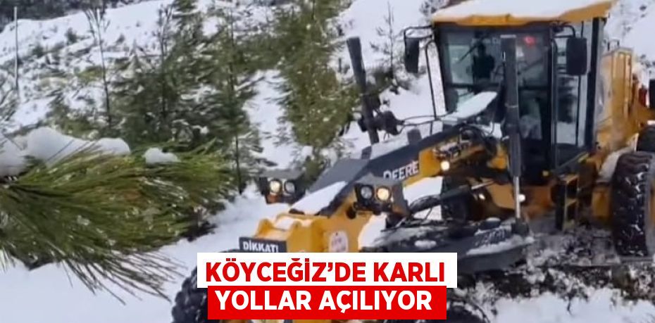 KÖYCEĞİZ’DE KARLI YOLLAR AÇILIYOR