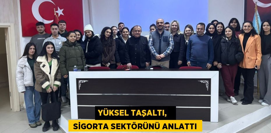 YÜKSEL TAŞALTI,    SİGORTA SEKTÖRÜNÜ ANLATTI