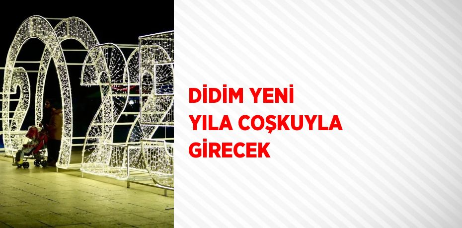 DİDİM YENİ YILA COŞKUYLA GİRECEK