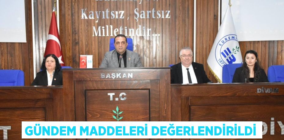 GÜNDEM MADDELERİ DEĞERLENDİRİLDİ