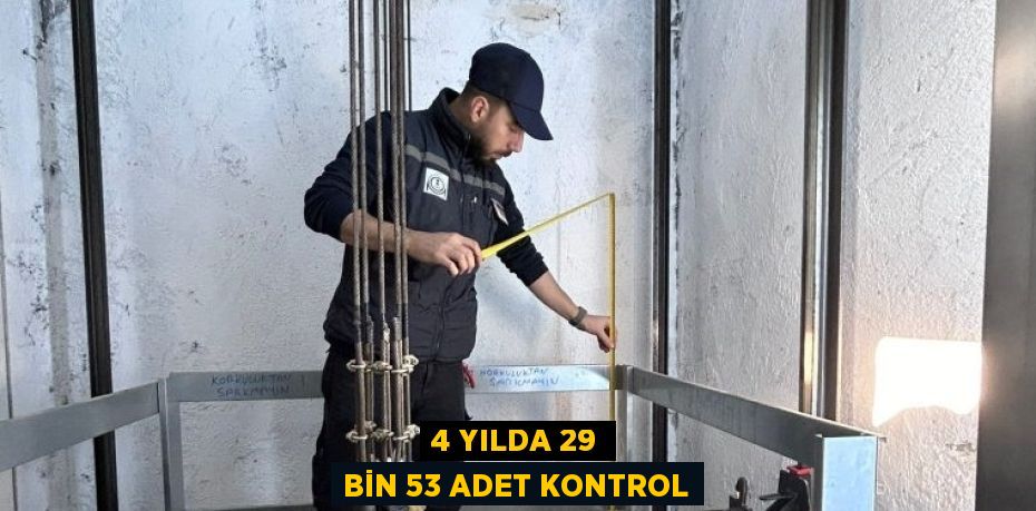 4 YILDA 29 BİN 53 ADET KONTROL