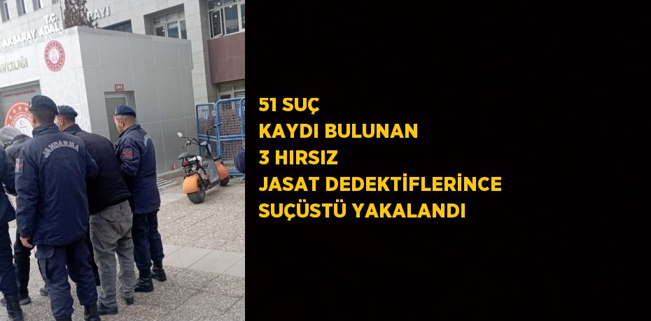 51 SUÇ KAYDI BULUNAN 3 HIRSIZ JASAT DEDEKTİFLERİNCE SUÇÜSTÜ YAKALANDI