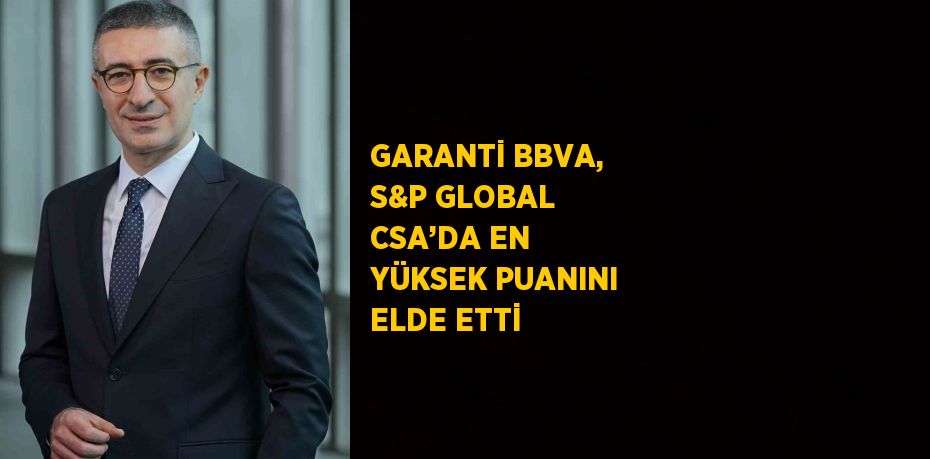 GARANTİ BBVA, S&P GLOBAL CSA’DA EN YÜKSEK PUANINI ELDE ETTİ