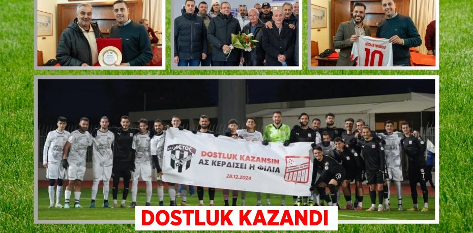 DOSTLUK KAZANDI