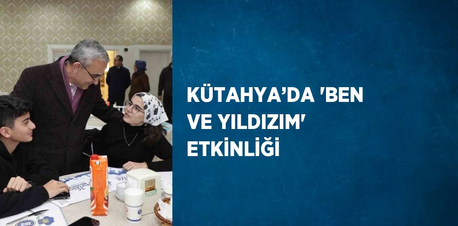 KÜTAHYA’DA 'BEN VE YILDIZIM' ETKİNLİĞİ