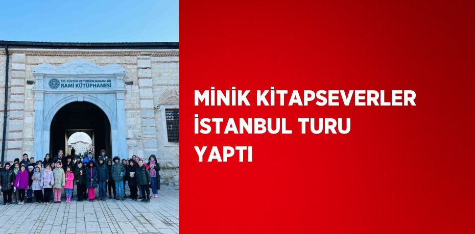 MİNİK KİTAPSEVERLER İSTANBUL TURU YAPTI