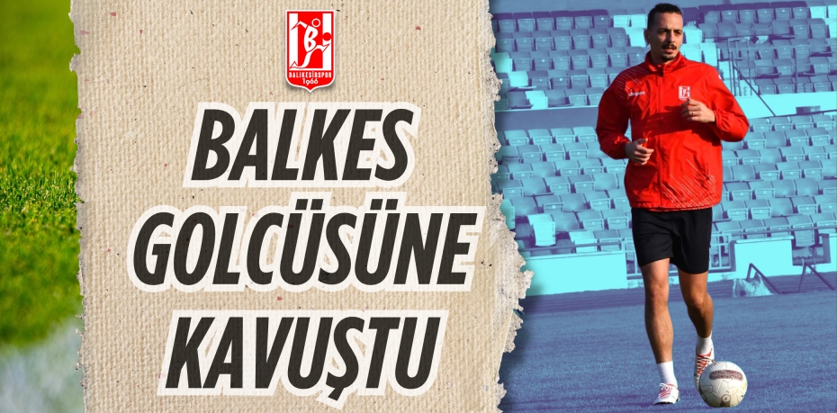 BALKES GOLCÜSÜNE KAVUŞTU