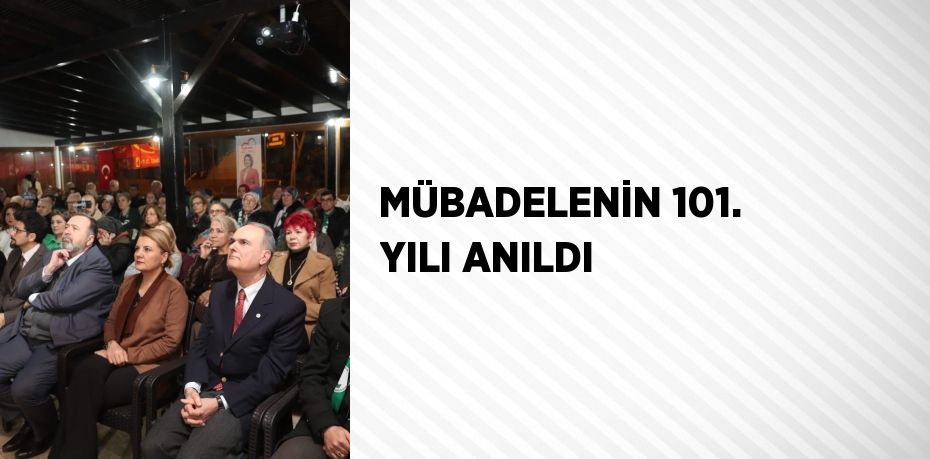 MÜBADELENİN 101. YILI ANILDI