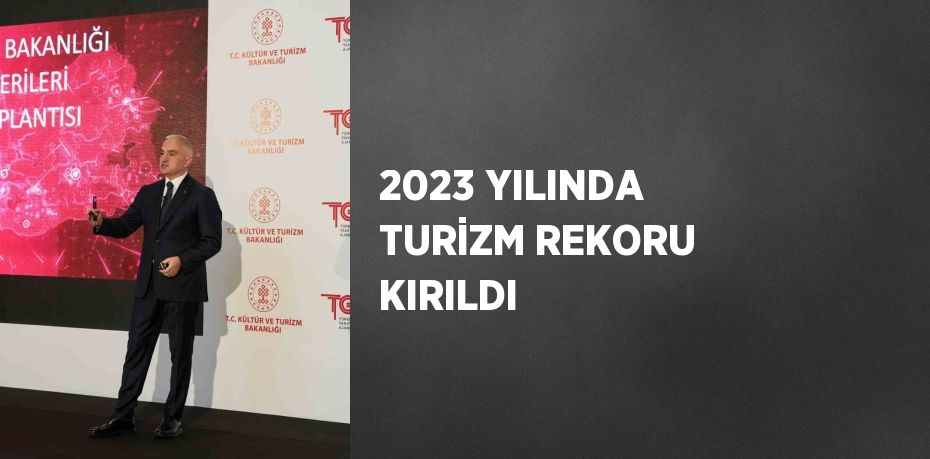 2023 YILINDA TURİZM REKORU KIRILDI