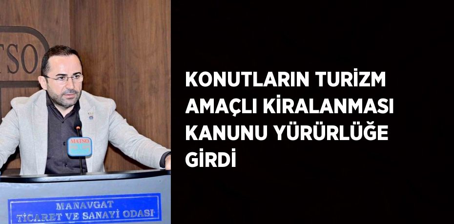 KONUTLARIN TURİZM AMAÇLI KİRALANMASI KANUNU YÜRÜRLÜĞE GİRDİ