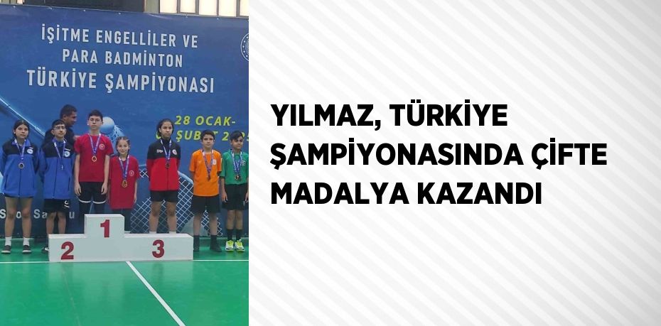 YILMAZ, TÜRKİYE ŞAMPİYONASINDA ÇİFTE MADALYA KAZANDI