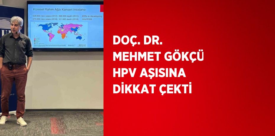 DOÇ. DR. MEHMET GÖKÇÜ HPV AŞISINA DİKKAT ÇEKTİ