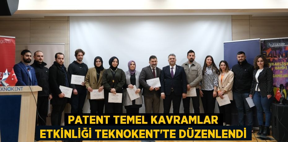 PATENT TEMEL KAVRAMLAR ETKİNLİĞİ TEKNOKENT’TE DÜZENLENDİ