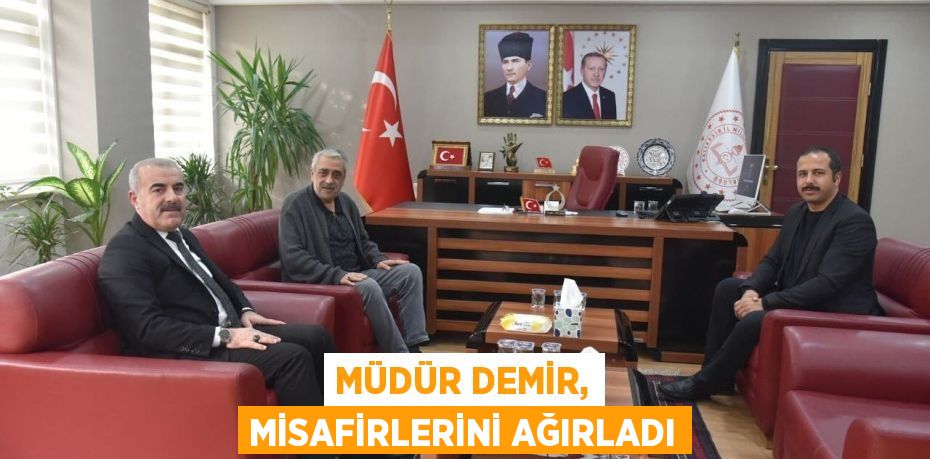 MÜDÜR DEMİR, MİSAFİRLERİNİ AĞIRLADI