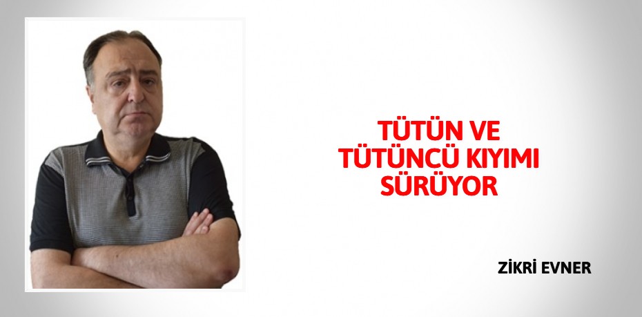 TÜTÜN VE TÜTÜNCÜ KIYIMI SÜRÜYOR