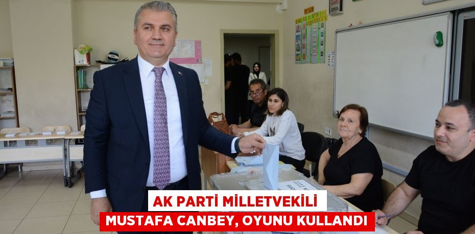 AK Parti Milletvekili Mustafa Canbey, oyunu kullandı