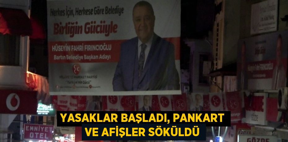 YASAKLAR BAŞLADI, PANKART VE AFİŞLER SÖKÜLDÜ