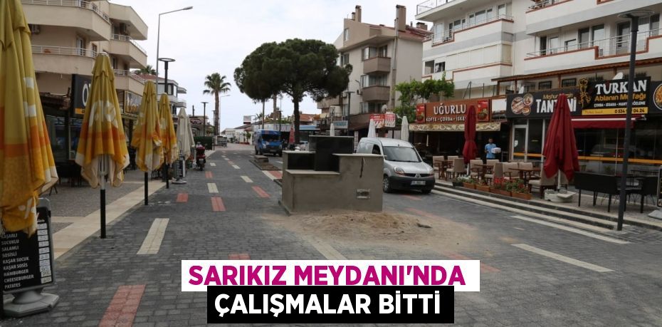 SARIKIZ MEYDANI’NDA ÇALIŞMALAR BİTTİ