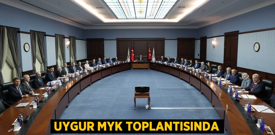 UYGUR MYK TOPLANTISINDA