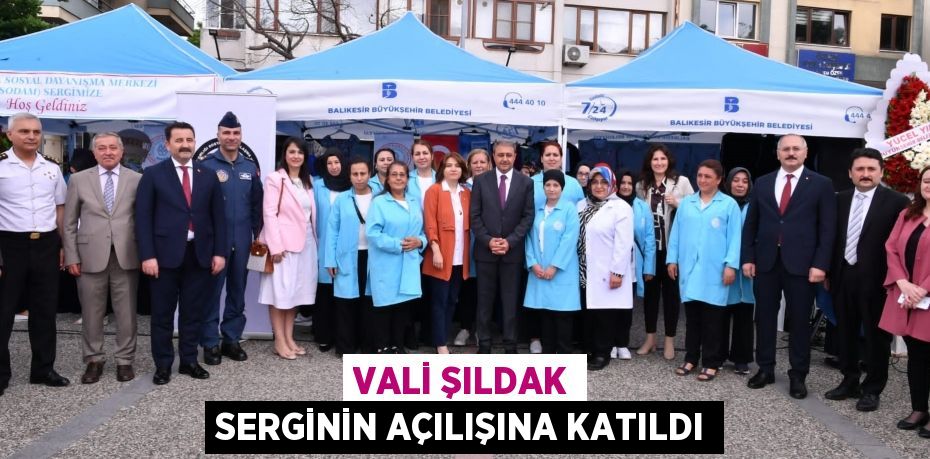 VALİ ŞILDAK SERGİNİN AÇILIŞINA KATILDI