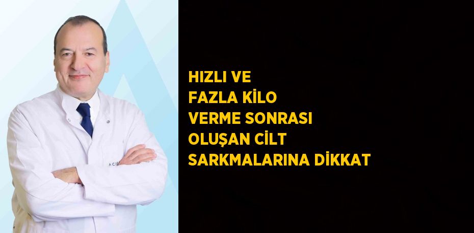 HIZLI VE FAZLA KİLO VERME SONRASI OLUŞAN CİLT SARKMALARINA DİKKAT