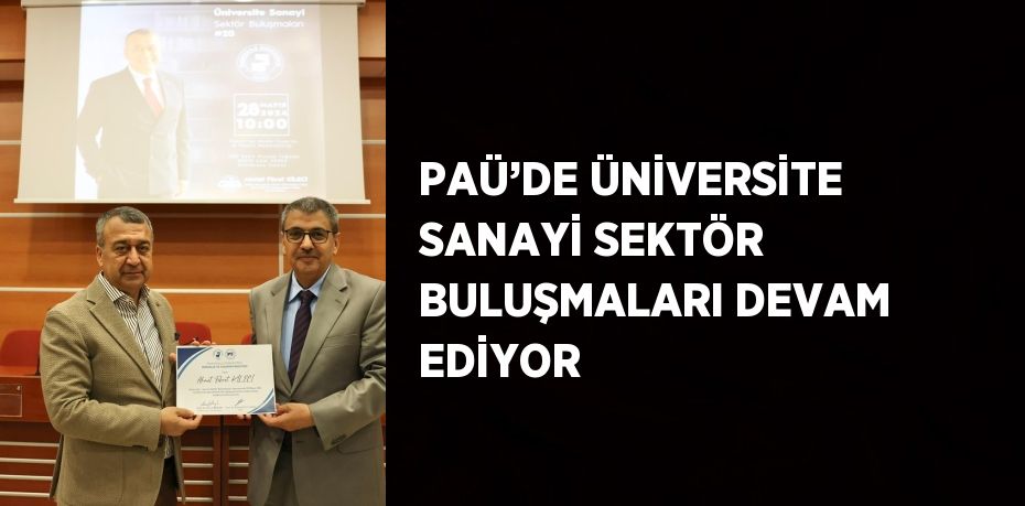 PAÜ’DE ÜNİVERSİTE SANAYİ SEKTÖR BULUŞMALARI DEVAM EDİYOR