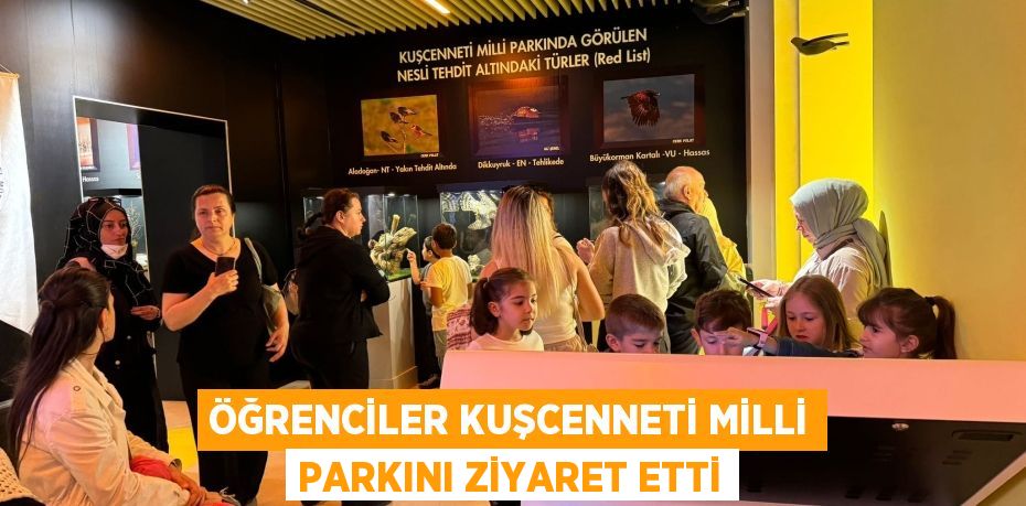 ÖĞRENCİLER KUŞCENNETİ MİLLİ PARKINI ZİYARET ETTİ